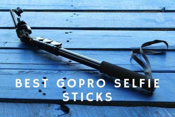 Best GoPro Selfie Sticks